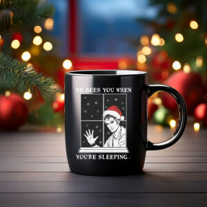 He Sees You When You’re Sleeping Mug