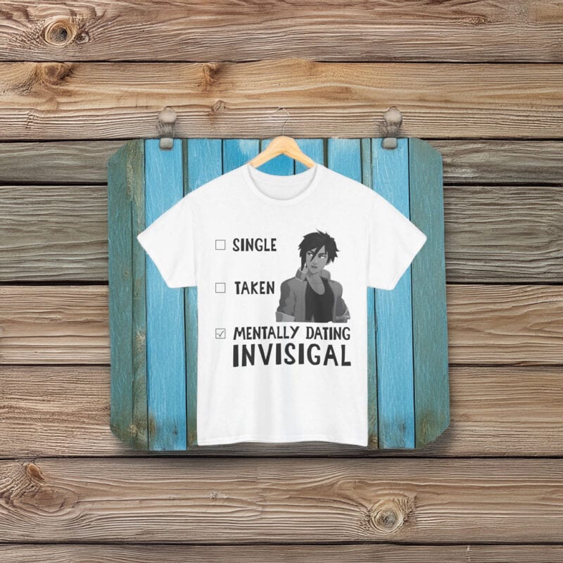 Single Taken Mentally Dating Invisigal Shirt