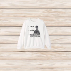Single Taken Mentally Dating Robert Robertson shirt
