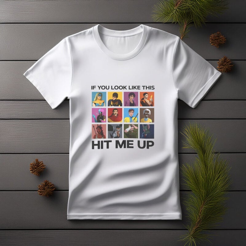 “If You Look Like This, Hit Me Up” Dispatch Game Shirt