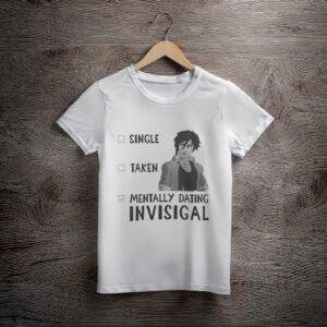 “Single, Taken, Mentally Dating Invisigal” Shirt
