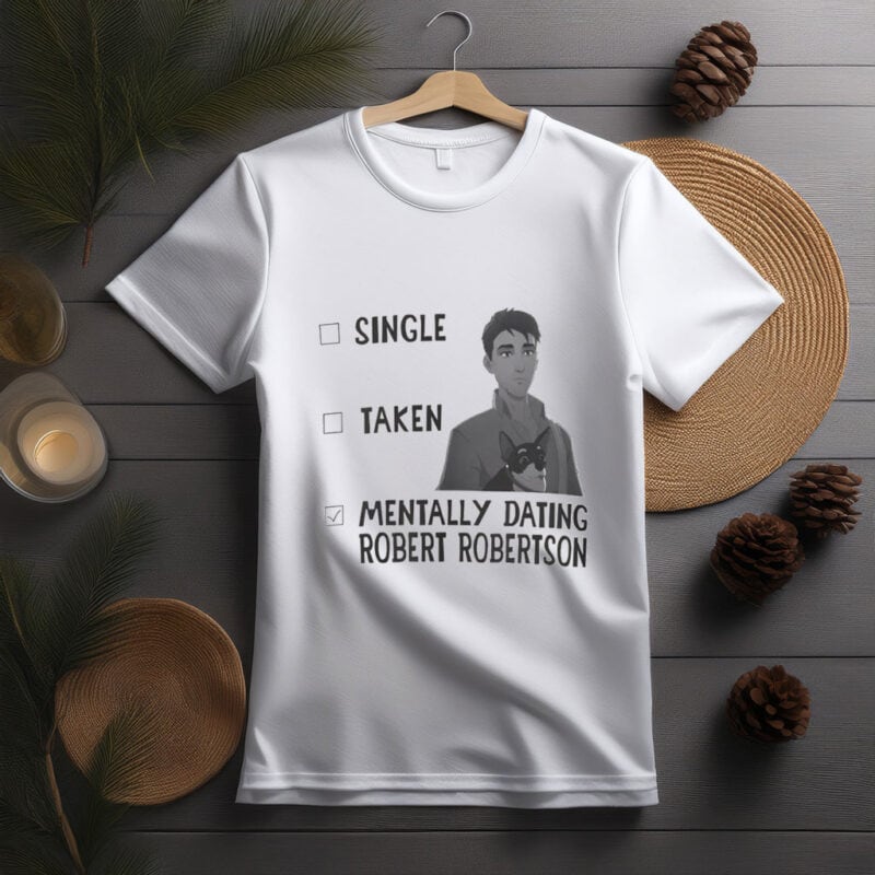 “Single, Taken, Mentally Dating Robert Robertson” Shirt