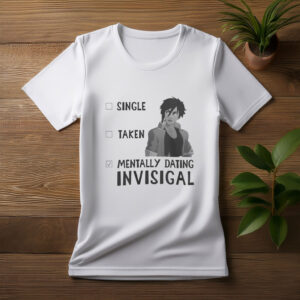 “Single, Taken, Mentally Dating Invisigal” Shirt